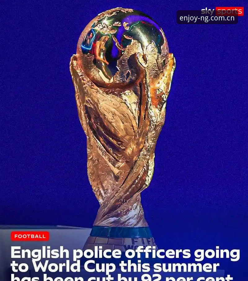 NG娱乐注册流程 世界杯安保人手锐减,英国警员为何只派三人赴美?